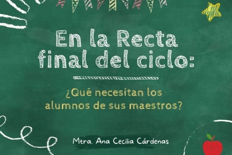 En la recta final del ciclo escolar, ¿qué necesitan las y los estudiantes del cuerpo docente?